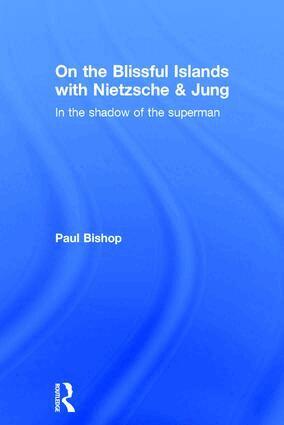 Paul Bishop - On the Blissful Islands with Nietzsche & Jung, Inbunden