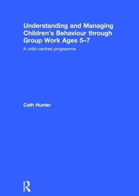 Understanding and Managing Children's Behaviour through Group Work Ages 5-7 1