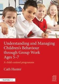bokomslag Understanding and Managing Children's Behaviour through Group Work Ages 5-7