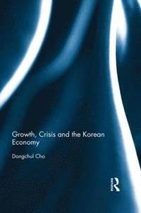 bokomslag Growth, Crisis and the Korean Economy