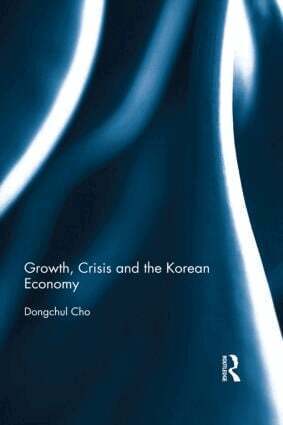 Dongchul Cho - Growth, Crisis and the Korean Economy, Inbunden