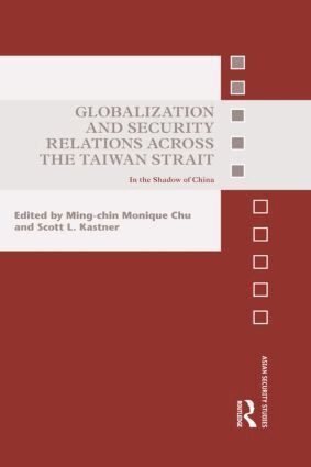 Ming-chin Monique Chu, Scott L. Kastner - Globalization and Security Relations across the Taiwan Strait, Inbunden