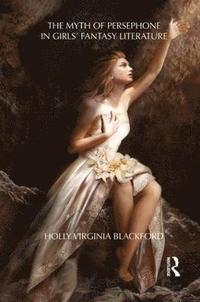 bokomslag The Myth of Persephone in Girls' Fantasy Literature