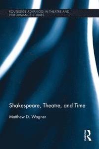 bokomslag Shakespeare, Theatre, and Time