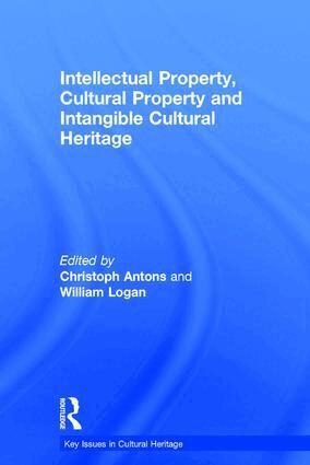 Christoph Antons, William Logan - Intellectual Property, Cultural Property and Intangible Cultural Heritage, Inbunden