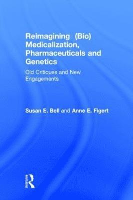 Reimagining (Bio)Medicalization, Pharmaceuticals and Genetics 1