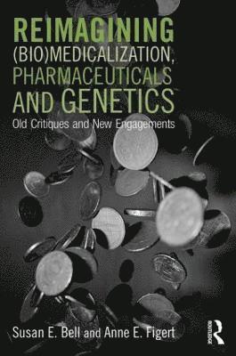 Reimagining (Bio)Medicalization, Pharmaceuticals and Genetics 1