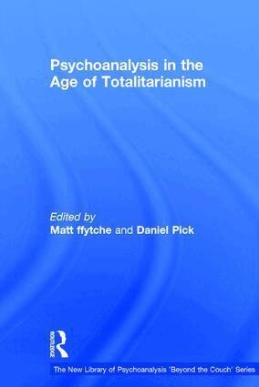 Matt ffytche, Daniel Pick - Psychoanalysis in the Age of Totalitarianism, Inbunden