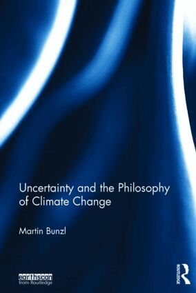 Martin Bunzl - Uncertainty and the Philosophy of Climate Change, Inbunden