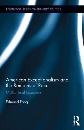 Edmund Fong - American Exceptionalism and the Remains of Race, Inbunden