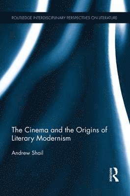bokomslag The Cinema and the Origins of Literary Modernism