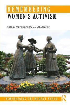 Sharon Crozier-De Rosa, Vera Mackie, Australia) Crozier-De Rosa, Sharon (University of Wollongong, Australia) Mackie, Vera (University of Wollongong, Sharon Crozier-de Rosa, Vera MacKie - Remembering Women’s Activism, Häftad