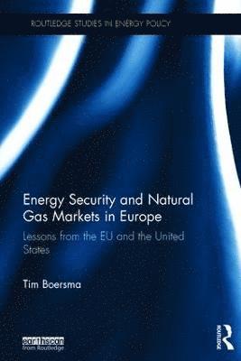 Tim Boersma - Energy Security and Natural Gas Markets in Europe, Inbunden