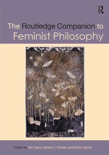 Ann Garry, Serene J. Khader, Alison Stone - Routledge Companion to Feminist Philosophy, Inbunden