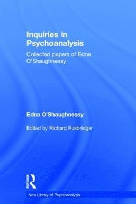 Inquiries in Psychoanalysis: Collected papers of Edna O'Shaughnessy 1