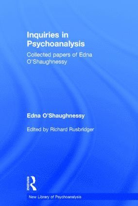 Edna O'Shaughnessy, UK) O'Shaughnessy, Edna (British Psychoanalytical Society, London, Richard Rusbridger, UK) Rusbridger, Richard (University College, London - Inquiries in Psychoanalysis: Collected papers of Edna O'Shaughnessy, Inbunden