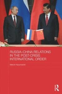 bokomslag Russia-China Relations in the Post-Crisis International Order