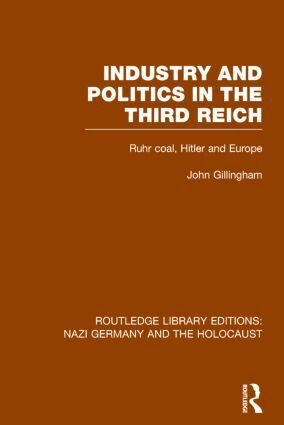 John Gillingham - Industry and Politics in the Third Reich (RLE Nazi Germany & Holocaust), Häftad