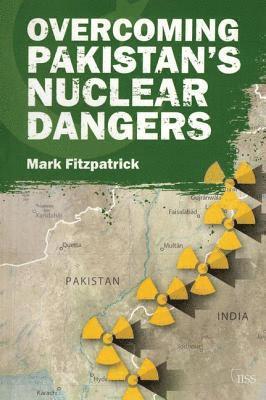 Mark Fitzpatrick - Overcoming Pakistan’s Nuclear Dangers, Häftad