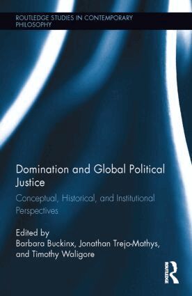 Barbara Buckinx, Jonathan Trejo-Mathys, Timothy Waligore - Domination and Global Political Justice, Inbunden