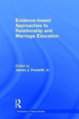 Evidence-based Approaches to Relationship and Marriage Education 1