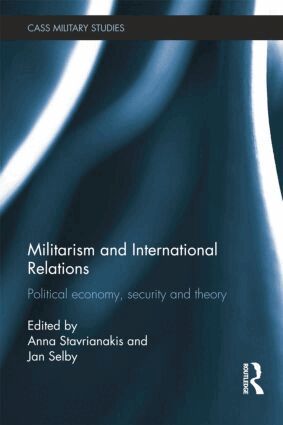 Anna Stavrianakis, Jan Selby - Militarism and International Relations, Häftad