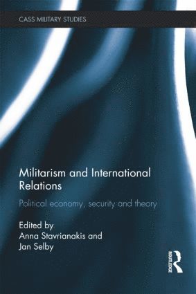 Anna Stavrianakis, Jan Selby, UK) Stavrianakis, Anna (University of Sussex, UK) Selby, Jan (University of Sussex - Militarism and International Relations, Häftad