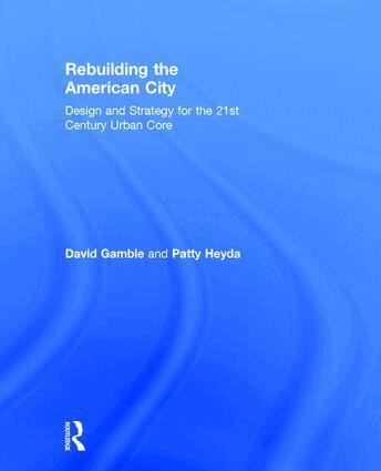 David Gamble, Patty Heyda - Rebuilding the American City, Inbunden