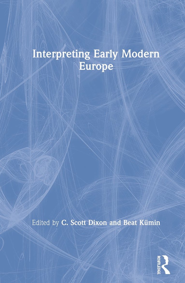 C. Scott Dixon, Beat Kümin, Beat Kumin - Interpreting Early Modern Europe, Inbunden