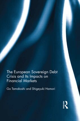 Go Tamakoshi, Shigeyuki Hamori - European Sovereign Debt Crisis and Its Impacts on Financial Markets, Inbunden