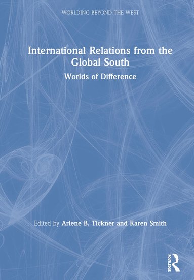 Arlene B. Tickner, Karen Smith - International Relations from the Global South, Inbunden
