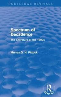 bokomslag Spectrum of Decadence (Routledge Revivals)