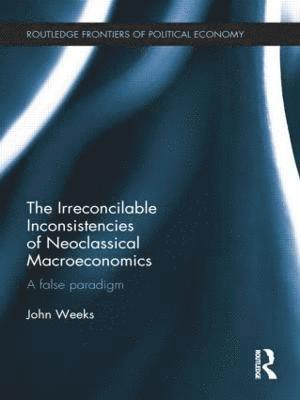 The Irreconcilable Inconsistencies of Neoclassical Macroeconomics 1