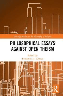 bokomslag Philosophical Essays Against Open Theism