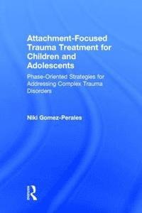 bokomslag Attachment-Focused Trauma Treatment for Children and Adolescents