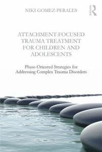 bokomslag Attachment-Focused Trauma Treatment for Children and Adolescents
