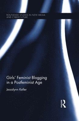 Jessalynn Keller - Girls' Feminist Blogging in a Postfeminist Age, Inbunden