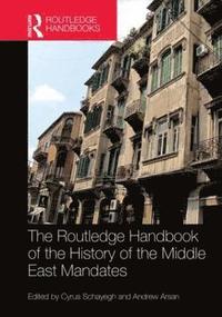 bokomslag The Routledge Handbook of the History of the Middle East Mandates