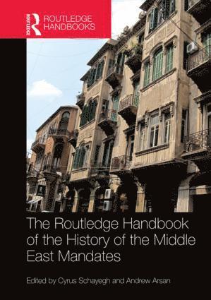 Cyrus Schayegh, Andrew Arsan - Routledge Handbook of the History of the Middle East Mandates, Inbunden