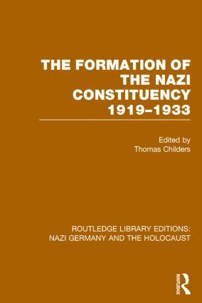 Thomas Childers - Formation of the Nazi Constituency 1919-1933 (RLE Nazi Germany & Holocaust), Inbunden