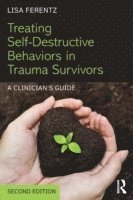 Treating Self-Destructive Behaviors in Trauma Survivors 1