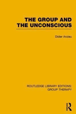 Didier Anzieu - Group and the Unconscious (RLE: Group Therapy), Inbunden