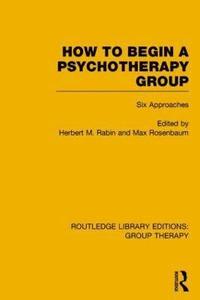 bokomslag How to Begin a Psychotherapy Group