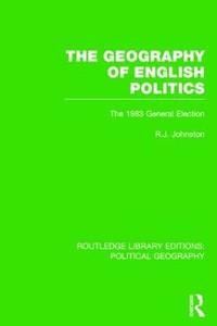 bokomslag The Geography of English Politics (Routledge Library Editions: Political Geography)