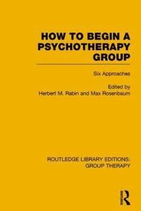 bokomslag How to Begin a Psychotherapy Group (RLE: Group Therapy)