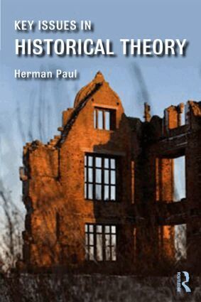 Herman Paul - Key Issues in Historical Theory, Häftad