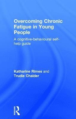 Katharine Rimes, Trudie Chalder - Overcoming Chronic Fatigue in Young People, Inbunden