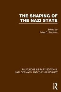bokomslag The Shaping of the Nazi State (RLE Nazi Germany & Holocaust)