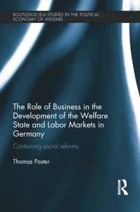bokomslag The Role of Business in the Development of the Welfare State and Labor Markets in Germany