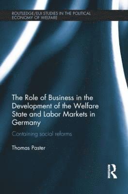 The Role of Business in the Development of the Welfare State and Labor Markets in Germany 1